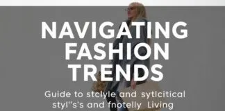 Navigating Fashion Trends: A Guide to Stylish and Practical Living Navigating Fashion Trends: A Guide to Stylish and Practical Living