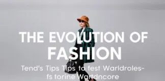 The Evolution of Fashion: Trends and Tips for the Modern Wardrobe The Evolution of Fashion: Trends and Tips for the Modern Wardrobe
