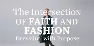 The Intersection of Faith and Fashion: Dressing with Purpose The Intersection of Faith and Fashion: Dressing with Purpose