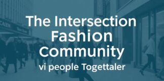 The Intersection of Fashion and Community: How Style Brings People Together The Intersection of Fashion and Community: How Style Brings People Together
