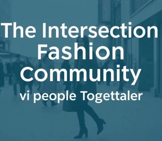 The Intersection of Fashion and Community: How Style Brings People Together The Intersection of Fashion and Community: How Style Brings People Together