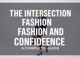 The Intersection of Fashion and Confidence: A Comprehensive Guide The Intersection of Fashion and Confidence: A Complete Guide