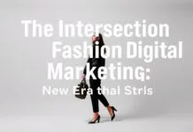 The Intersection of Fashion and Digital Marketing: A New Era of Style The Intersection of Fashion and Digital Marketing: A New Era of Style