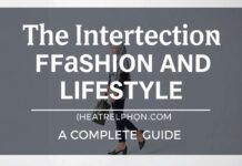 The Intersection of Fashion and Lifestyle: A Comprehensive Guide The Intersection of Fashion and Lifestyle: A Complete Guide