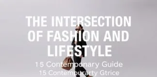 The Intersection of Fashion and Lifestyle: A Modern Guide The Intersection of Fashion and Lifestyle: A Contemporary Guide