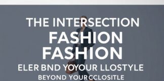 The Intersection of Fashion and Lifestyle: Elevating Your Style Beyond the Closet The Intersection of Fashion and Lifestyle: Elevating Your Style Beyond the Closet