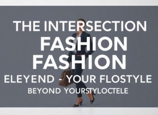 The Intersection of Fashion and Lifestyle: Elevating Your Style Beyond the Closet The Intersection of Fashion and Lifestyle: Elevating Your Style Beyond the Closet