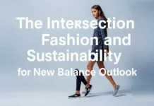The Intersection of Fashion and Sustainability: A New Balance Perspective The Intersection of Fashion and Sustainability: A New Balance Outlook