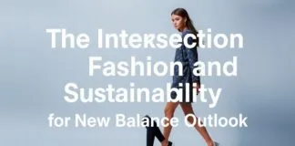 The Intersection of Fashion and Sustainability: A New Balance Perspective The Intersection of Fashion and Sustainability: A New Balance Outlook