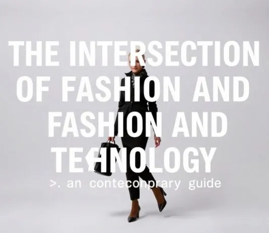 The Intersection of Fashion and Technology: A Modern Guide The Intersection of Fashion and Technology: A Contemporary Guide