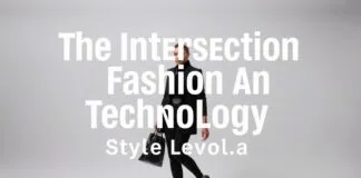The Intersection of Fashion and Technology: A Style Revolution The Intersection of Fashion and Technology: A Style Revolution