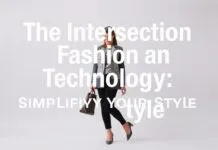 The Intersection of Fashion and Technology: Streamlining Your Style The Intersection of Fashion and Technology: Simplifying Your Style
