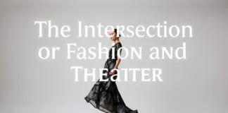 The Intersection of Fashion and Theater: A Unique Blend of Artistry The Intersection of Fashion and Theater: A Unique Fusion of Artistry