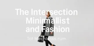 The Intersection of Minimalism and Fashion: A Guide to Timeless Style The Intersection of Minimalism and Fashion: A Guide to Timeless Style