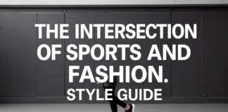 The Intersection of Sports and Fashion: A Style Guide The Intersection of Sports and Fashion: A Style Guide