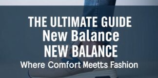 The Ultimate Guide to New Balance: Where Comfort Meets Style The Ultimate Guide to New Balance: Where Comfort Meets Fashion