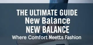 The Ultimate Guide to New Balance: Where Comfort Meets Style The Ultimate Guide to New Balance: Where Comfort Meets Fashion