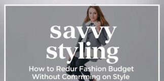 Savvy Styling: How to Slash Your Fashion Budget Without Sacrificing Style Savvy Styling: How to Reduce Your Fashion Budget Without Compromising on Style