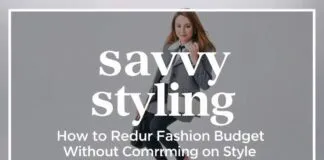 Savvy Styling: How to Slash Your Fashion Budget Without Sacrificing Style Savvy Styling: How to Reduce Your Fashion Budget Without Compromising on Style