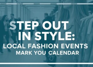 Step Out in Style: Local Fashion Events to Add to Your Calendar Step Out in Style: Local Fashion Events to Mark on Your Calendar