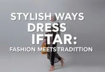 Stylish Ways to Dress for Iftar: Fashion Meets Tradition Stylish Ways to Dress for Iftar: Fashion Meets Tradition