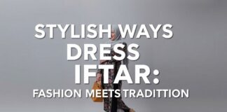 Stylish Ways to Dress for Iftar: Fashion Meets Tradition Stylish Ways to Dress for Iftar: Fashion Meets Tradition