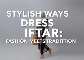 Stylish Ways to Dress for Iftar: Fashion Meets Tradition Stylish Ways to Dress for Iftar: Fashion Meets Tradition