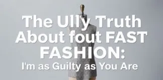 The Ugly Truth About Fast Fashion: I’m as Guilty as You The Ugly Truth About Fast Fashion: I'm as Guilty as You Are