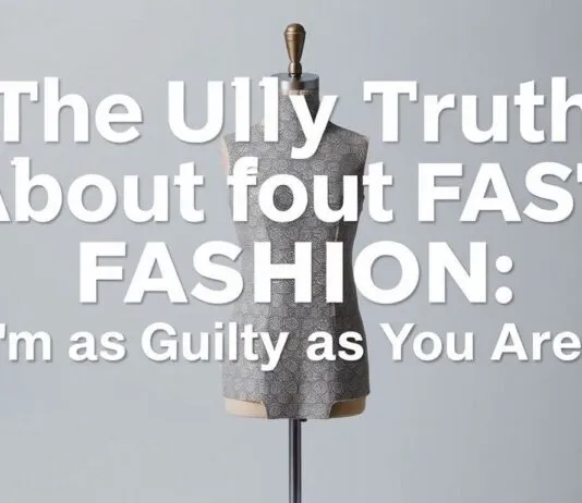 The Ugly Truth About Fast Fashion: I’m as Guilty as You The Ugly Truth About Fast Fashion: I'm as Guilty as You Are