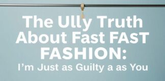 The Ugly Truth About Fast Fashion: I’m as Guilty as You The Ugly Truth About Fast Fashion: I'm Just as Guilty as You