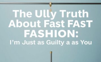 The Ugly Truth About Fast Fashion: I’m as Guilty as You The Ugly Truth About Fast Fashion: I'm Just as Guilty as You