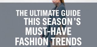 The Ultimate Guide to This Season’s Must-Have Fashion Trends The Ultimate Guide to This Season's Must-Have Fashion Trends