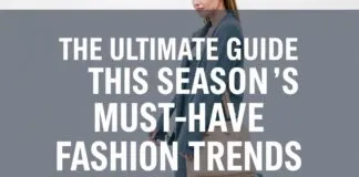The Ultimate Guide to This Season’s Must-Have Fashion Trends The Ultimate Guide to This Season's Must-Have Fashion Trends