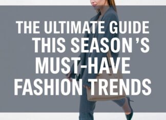 The Ultimate Guide to This Season’s Must-Have Fashion Trends The Ultimate Guide to This Season's Must-Have Fashion Trends