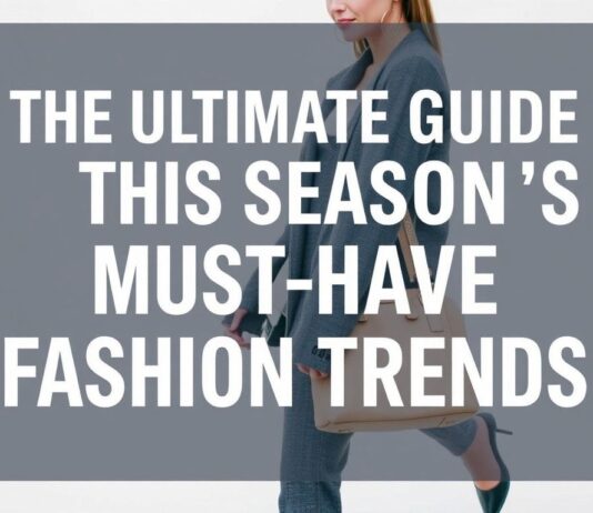 The Ultimate Guide to This Season’s Must-Have Fashion Trends The Ultimate Guide to This Season's Must-Have Fashion Trends
