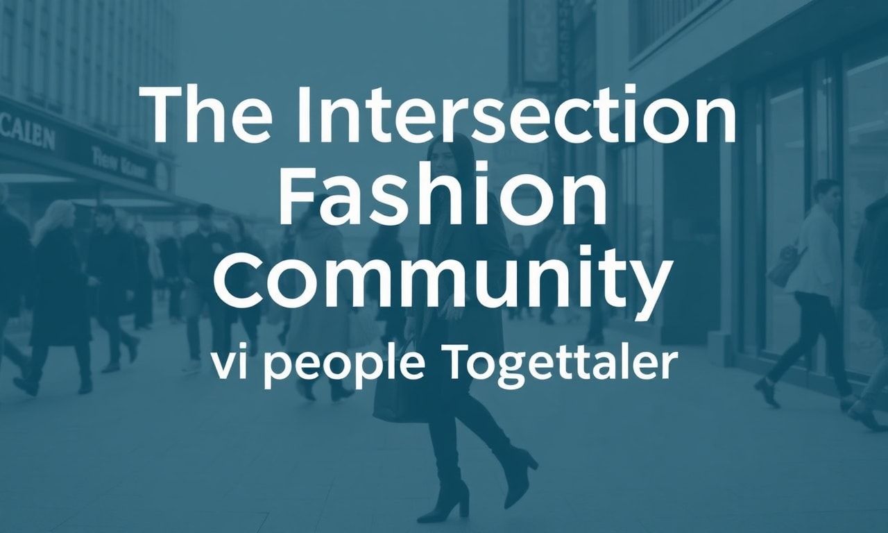 The Intersection of Fashion and Community: How Style Brings People Together
